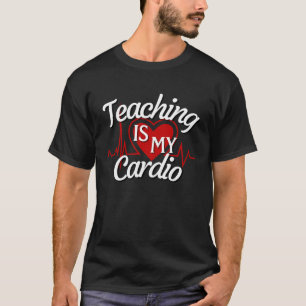 Teaching Is my Cardio T-Shirt