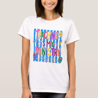 Teaching Is My Ministry Christian Teacher T-Shirt