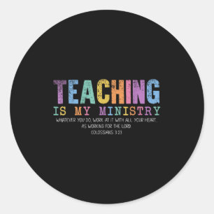 Teaching Is My Ministry God Christian Teacher Back Classic Round Sticker