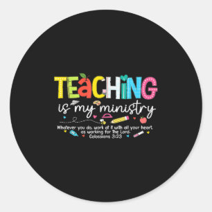 Teaching Is My Ministry God Christian Teacher Back Classic Round Sticker