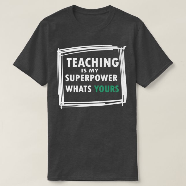 teaching is my superpower whats yours happy teache T-Shirt (Design Front)