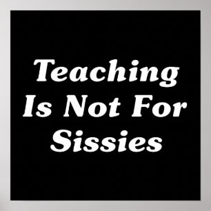 Teaching Is Not For Sissies Poster