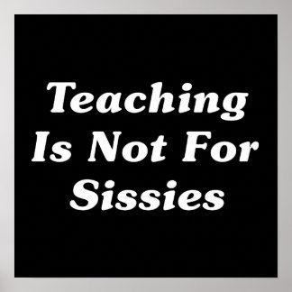 Teaching Is Not For Sissies Poster