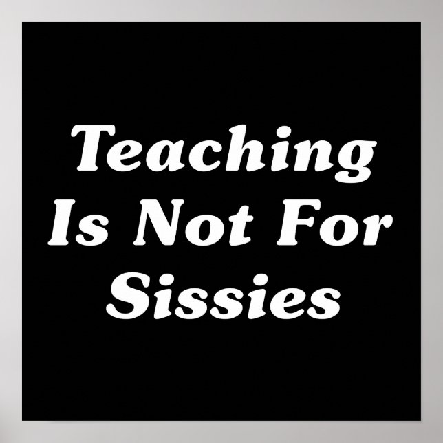 Teaching Is Not For Sissies Poster (Front)