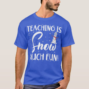 Teaching Is Snow Much Fun Winter Teaching Staff Sn T-Shirt