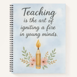 Teaching is the art of igniting  notebook