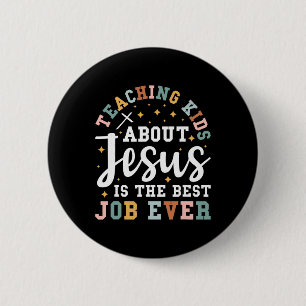 Teaching Kids About Jesus Is The Best Job Ever 6 Cm Round Badge