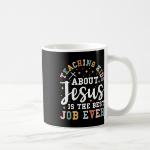 Teaching Kids About Jesus Is The Best Job Ever Coffee Mug