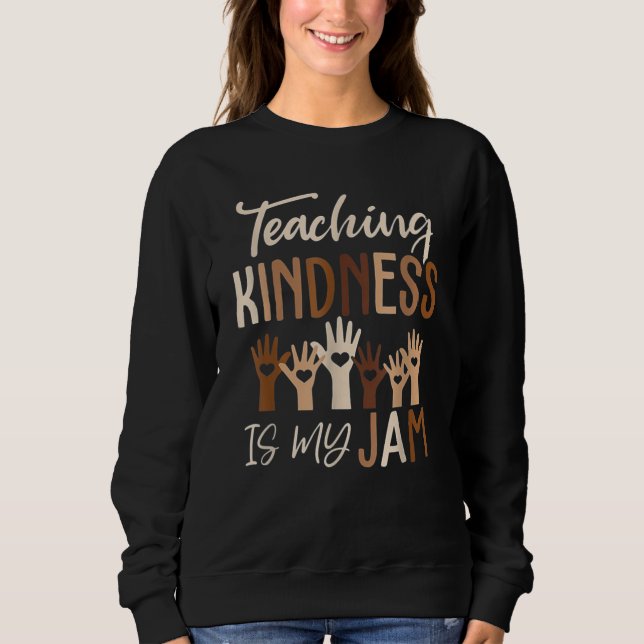 Teaching Kindness Is My Jam, Diversity, Teachers Sweatshirt (Front)