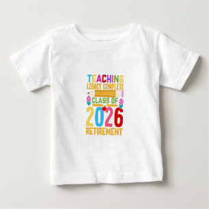 Teaching Legacy Complete Class of 2026 Retirement Baby T-Shirt