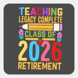 Teaching Legacy Complete Class of 2026 Retirement Square Sticker