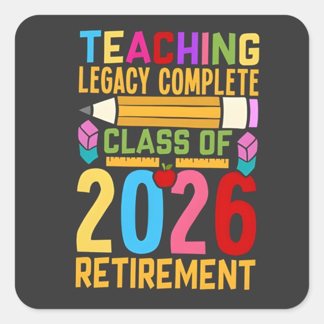 Teaching Legacy Complete Class of 2026 Retirement  Square Sticker (Front)