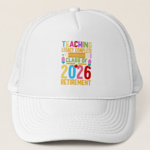 Teaching Legacy Complete Class of 2026 Retirement Trucker Hat