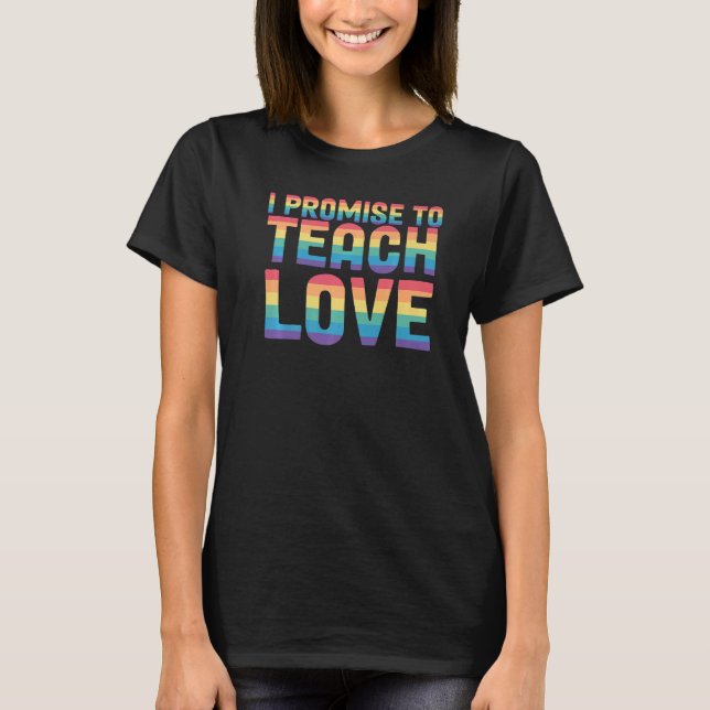 Teaching Love Rainbow Pride Month Teacher   T-Shirt (Front)