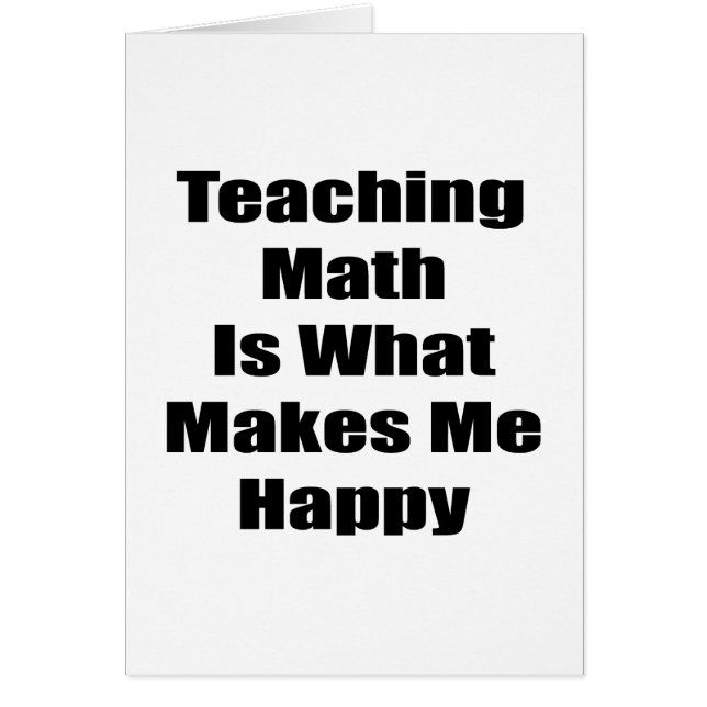 Teaching Math Is What Makes Me Happy (Front)