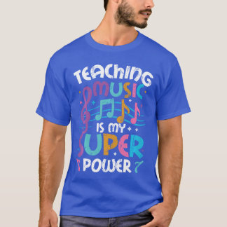 Teaching Music Is My Superpower Musiceacher friend T-Shirt