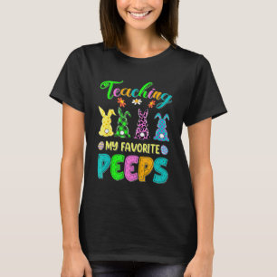 Teaching My Favourite Peep Easter Day  Teacher Pre T-Shirt