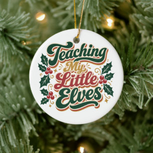 Teaching My Little Elves Christmas Teacher Ceramic Ornament