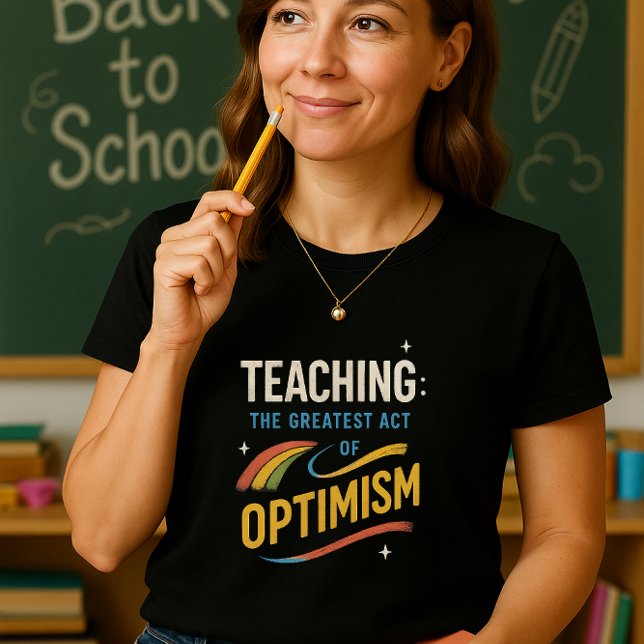 Teaching Shirt; Inspired Teacher Tee; Optimistic  T-Shirt (Creator Uploaded)