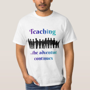 Teaching, the adventure continues T-Shirt