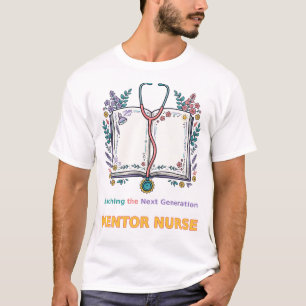 Teaching the Next Generation Mentor Nurse T-Shirt