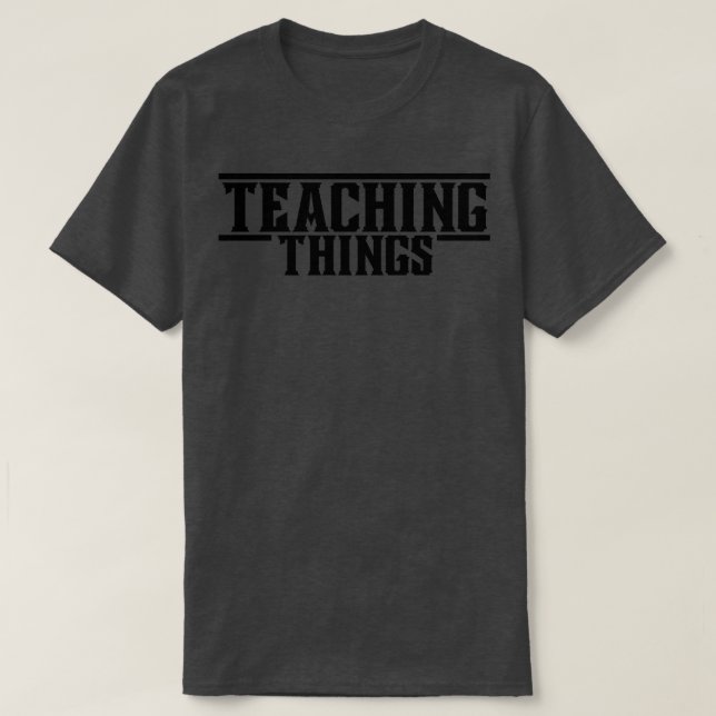 Teaching things 13 T-Shirt (Design Front)