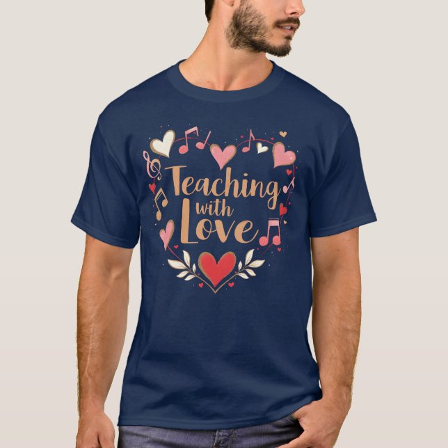 Teaching with Love Musiceacher T-Shirt (Front)