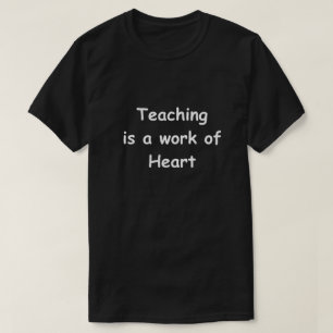 Teaching Work Heart Design Teachers Gift Idea T-Shirt
