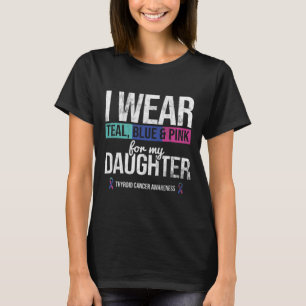 Teal Blue Pink For Daughter Thyroid Cancer Awarene T-Shirt