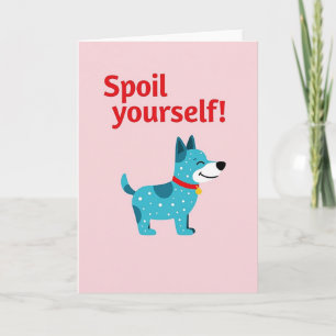 Teal Dog Spoil Yourself Card