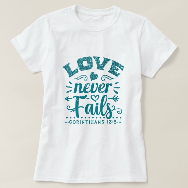 Teal Dripping Glitter Love Never Fails T-Shirt (Design Front)