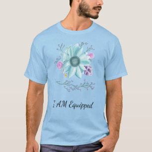 Teal flower with I Am Equipped T-Shirt