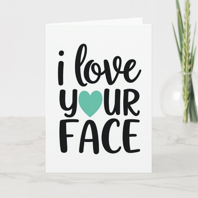 Teal Funny Love Your Face Card (Front)