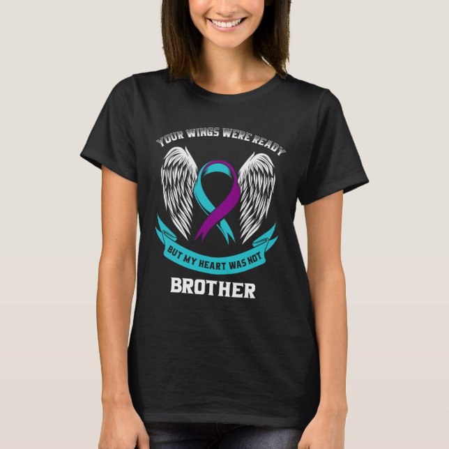 Teal Purple Suicide Awareness Brother Your Wings W T-Shirt (Front)