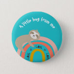 Teal Sloth on a Rainbow A Little Hug from Me 6 Cm Round Badge<br><div class="desc">This cute button design has a sloth hugging a rainbow!</div>