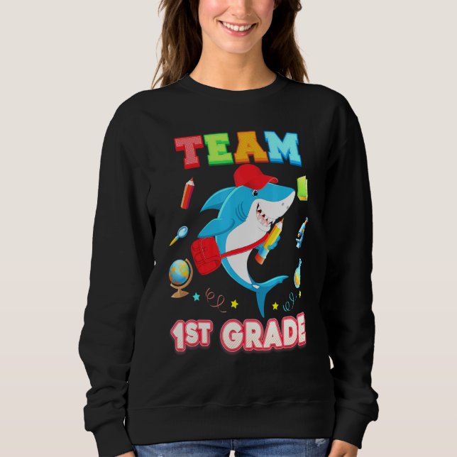 Team 1st Grade Shark First Kid Teacher Back To Sch Sweatshirt (Front)