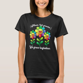 Team 1st Grade We Grow Together Flower Teacher Stu T-Shirt