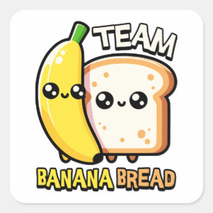 Team Banana Bread! Cute Banana Bread Pun Square Sticker
