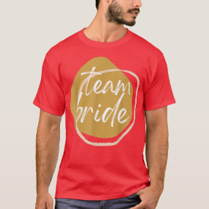 TEAM BRIDE Matching BRIDE  for wedding party  T-Shirt
