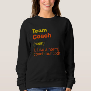 Team Coach Definition  Team Leader Humour Group 1 Sweatshirt