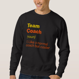 Team Coach Definition Team Leader Humour Group 1 Sweatshirt