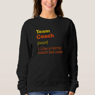 Team Coach Definition Team Leader Humour Group Sweatshirt