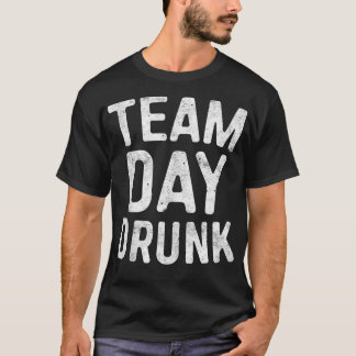 Team Day Drunk  Drinking   2  T-Shirt