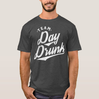 Team Day Drunk Funny Drinking  for Alcohol T-Shirt