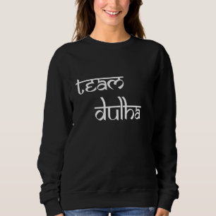 Team Dulha Indian Wedding South Asian Indian Desi Sweatshirt