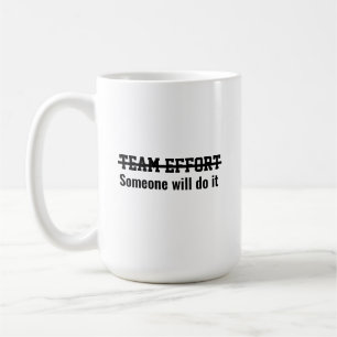 Team effort Someone will do it Coffee Mug