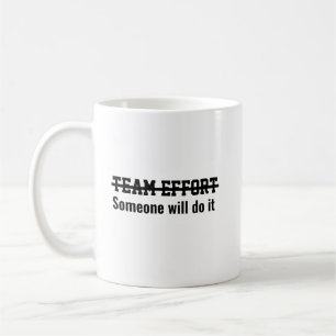 Team effort Someone will do it Coffee Mug