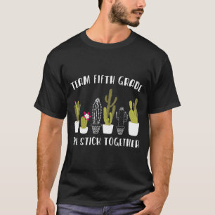 Team Fifth Grade We Stick Together For Cactus Teac T-Shirt