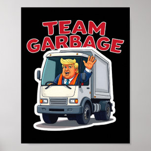 Team Garbyge Funny Trump Driving A Garbyge Truck D Poster