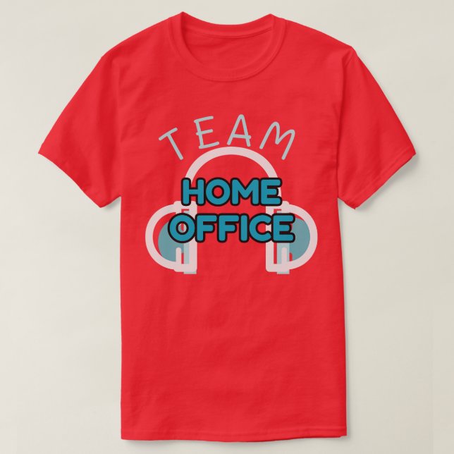 Team Home Office Work Humour Remote Worker Fun T-Shirt (Design Front)